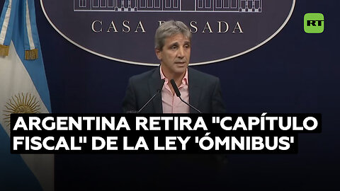 El ministro de Economía de Argentina anuncia el retiro del "capítulo fiscal" de la ley 'ómnibus'