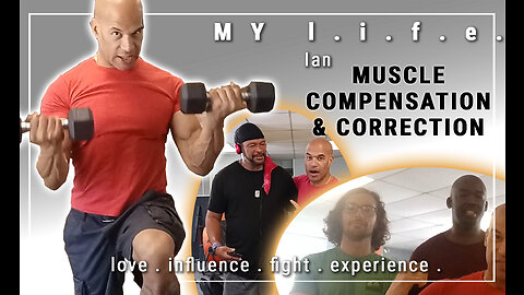 MUSCLE COMPENSATION AND CORRECTION. Ian, Vlog. 11