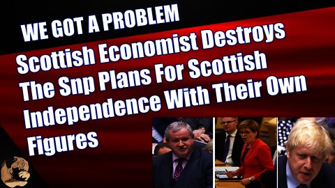 Scottish Economist Destroys The Snp Plans For Independence With Their Own Figures