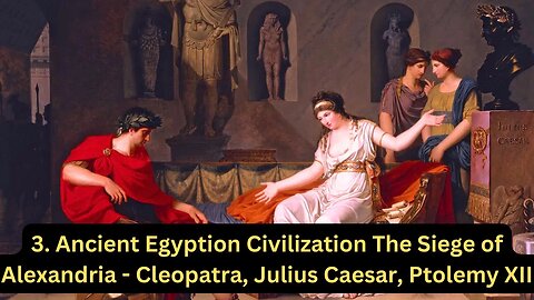 2. Ancient Egyptian Civilization The Siege of Alexandrea - Cleopatra, Julius Caesar, Ptolemy XII