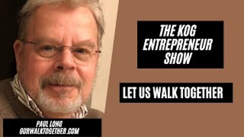 Let Us Walk Together - Paul Long - The KOG Entrepreneur Show - Ep. 78
