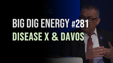 Big Dig Energy 281: Disease X & Davos