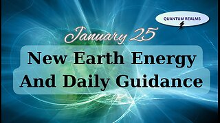 New Earth Energy and Divine Guidance - January 25, 2024