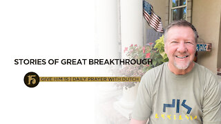 Stories of Great Breakthrough | Give Him 15: Daily Prayer with Dutch | June 30