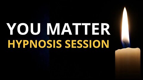 You Matter Hypnosis Session [Know Your Value and Self Worth]