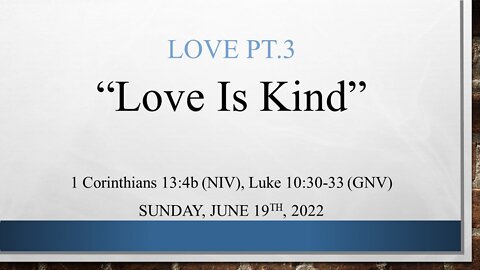 Love Pt.3- Love Is Kind- House Church Texas, La Vernia- June 19th, 2022