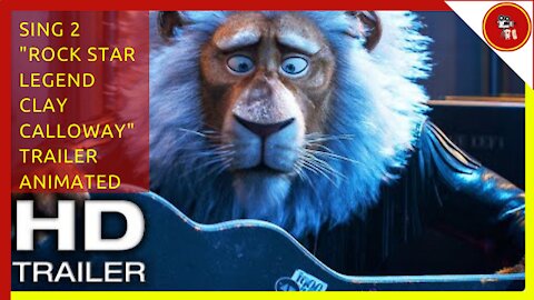 SING 2 "Rock Star Legend Clay Calloway" Trailer (NEW 2021) Animated Movie HD