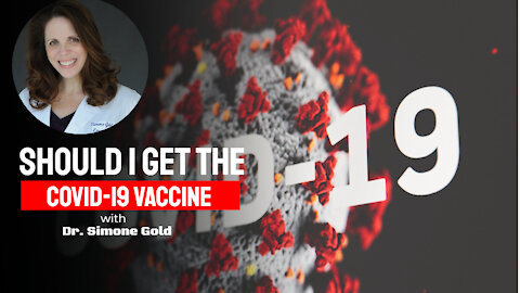 Should I Get The COVID-19 Vaccine -with Dr. Simone Gold