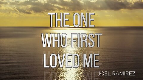 The One Who First Loved Me