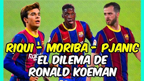 MORIBA, RIQUI PUIG o PJANIC: el gran DILEMA de KOEMAN para l choque COPERO ante el SEVILLA