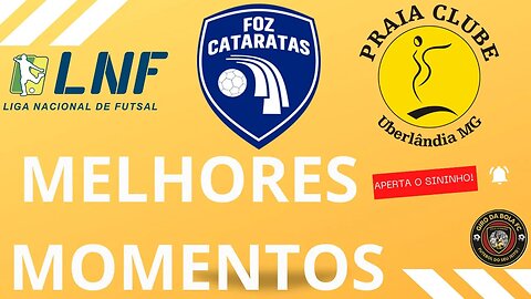 MELHORES MOMENTOS FOZ CATARATAS 4 x 3 PRAIA CLUBE #lnf2023