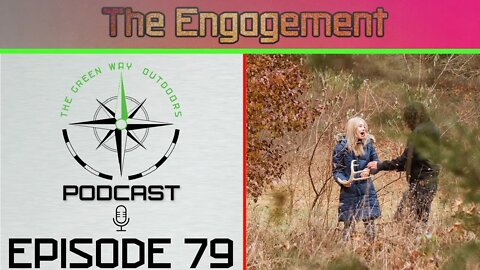 Episode 79 - The Engagement - The Green Way Outdoors Podcast