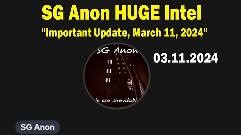 SG Anon HUGE Intel: "SG Anon Important Update, March 11, 2024"