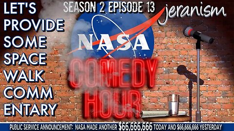 The NASA Comedy Hour | Season 2 Ep. 13 - Let's Provide Some Space Walk Commentary! | 4/4/23