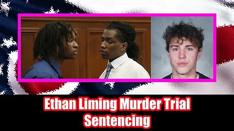 Death of Ethan Liming Trial - Sentencing