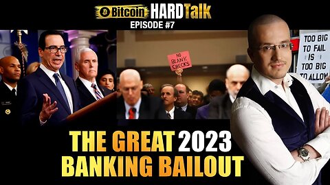 The Great Banking Bailout 2023 | #BitcoinHardTalk (Episode 7)