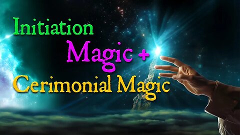 E01 What is Initiation, Magic and Cerimonial Magic