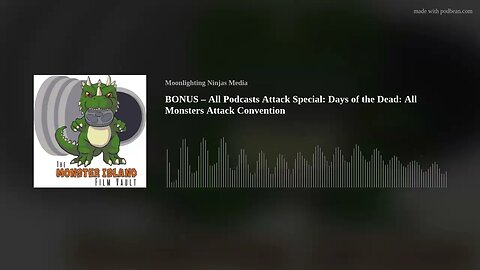 BONUS – All Podcasts Attack Special: Days of the Dead: All Monster Attack Convention