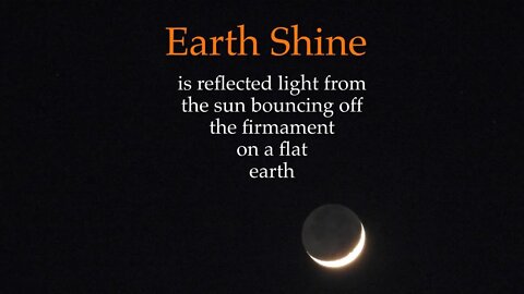 Earth Shine is reflected light from the firmament