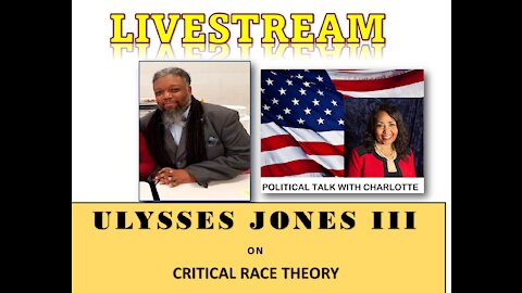 ULYSSES JONES III EXCORIATES CRITICAL RACE THEORY ON THE POLITICAL TALK WITH CHARLOTTE SHOW