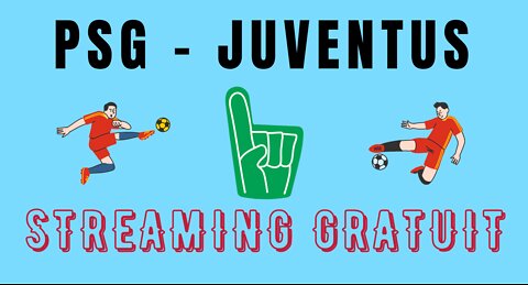 PSG Juventus - Streaming Direct sur une chaîne gratuite