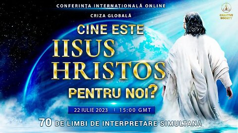 Criza globală. Cine este Iisus Hristos pentru noi? | Conferință internațională online, 22 iulie 2023