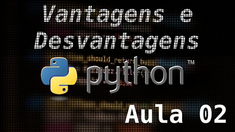 2 - Vantagens e Desvantagens do Python