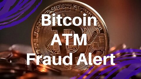 Bitcoin ATM Fraud Alert