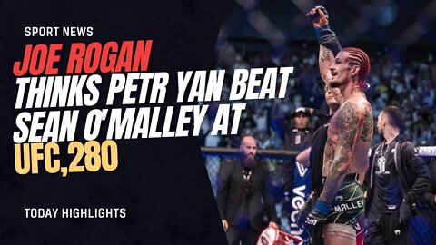 Joe Rogan thinks Petr Yan beat Sean O'Malley at UFC 280, but asks: 'How much is the takedown worth?'