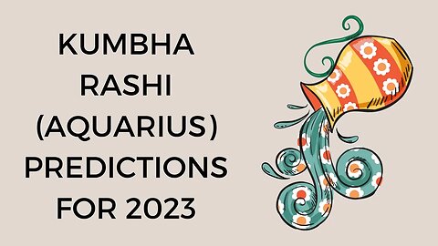 KUMBHA RASHI (AQUARIUS) PREDICTIONS FOR 2023