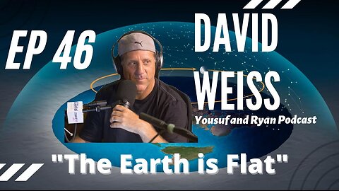 [Yousef and Ryan Podcast] EP 46 FT David Weiss: "The Earth is Flat" [Aug 28, 2020]