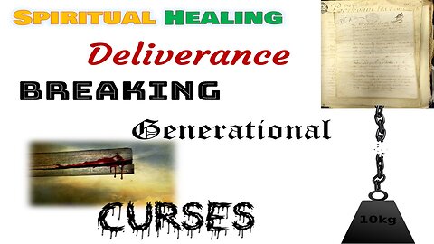 E22 Spiritual Healing, Deliverance, & Generational Curses