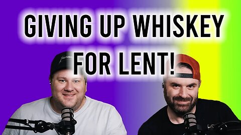 Giving Up Whiskey for Lent!?!?