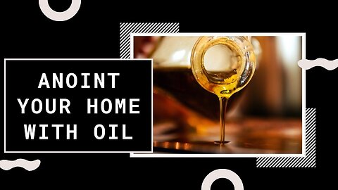 Anoint your Home & Yourself with OIL!