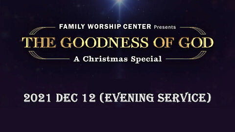 2021 DEC 12 Christmas Special The Goodness of God (FWC)