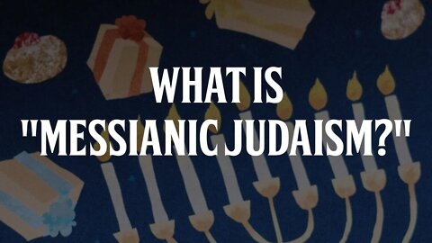 What is "Messianic Judaism?"