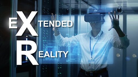 XR - The Future of VR, AR & MR in One Extended Reality