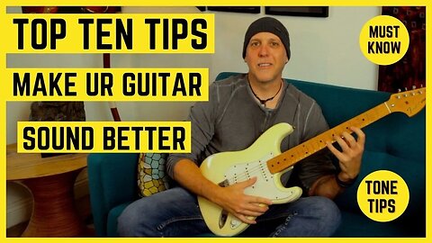 Make Ur Electric Guitar Sound Better - Top 10 Tips & Tricks - Get Good Tone