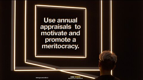 Use annual appraisals to motivate & promote a meritocracy