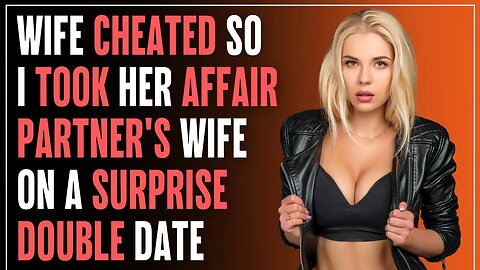 Wife CHEATED So I Took Her Affair Partner's WIFE on a SURPRISE Double Date | R/Relationships
