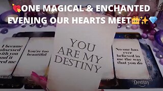 💘ONE MAGICAL & ENCHANTED EVENING OUR HEARTS MEET👑✨💎🪄💘COLLECTIVE LOVE TAROT READING ✨