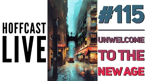 Unwelcome To The New Age | Hoffcast LIVE #115