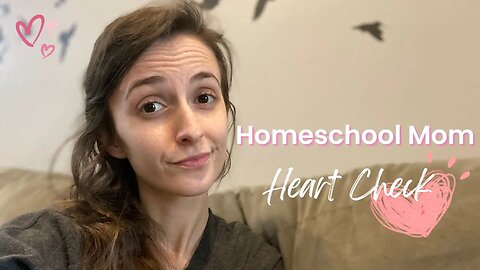 Homeschool Mom Heart Check || What To Do When You are Struggling