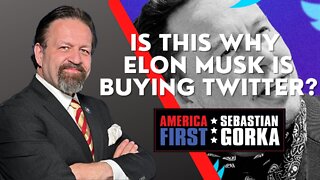 Is this why Elon Musk is buying Twitter? Sebastian Gorka on AMERICA First