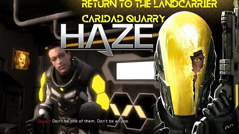 Haze (Part 3) - Return to the Landcarrier and Caridad Quarry