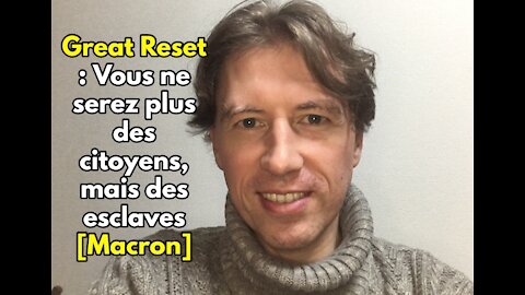 Great Reset : Vous ne serez plus des citoyens, mais des esclaves [Macron]