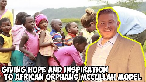 Stephen McCullah Giving Hope and Inspiration to African Orphans with his Model