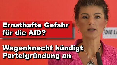 Ernsthafte Gefahr für die AfD? Wagenknecht kündigt Parteigründung an (Wochenstart)