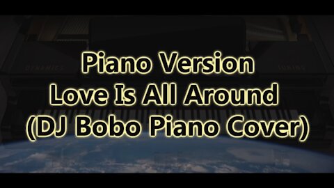 Piano Version - Love Is All Around (DJ Bobo)