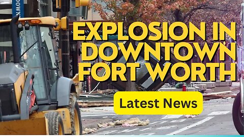 Breaking: Explosion rocks downtown Fort Worth